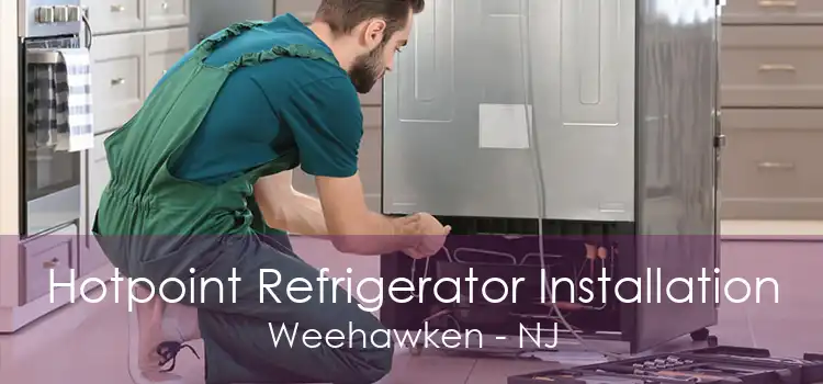 Hotpoint Refrigerator Installation Weehawken - NJ