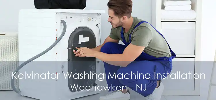 Kelvinator Washing Machine Installation Weehawken - NJ