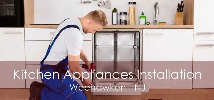 Kitchen Appliances Installation Weehawken - NJ