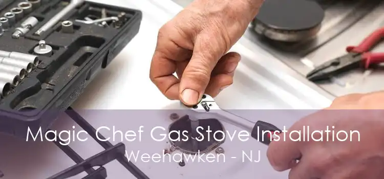 Magic Chef Gas Stove Installation Weehawken - NJ