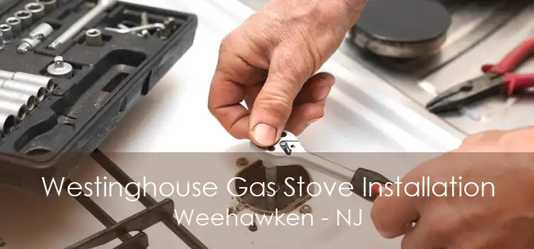 Westinghouse Gas Stove Installation Weehawken - NJ