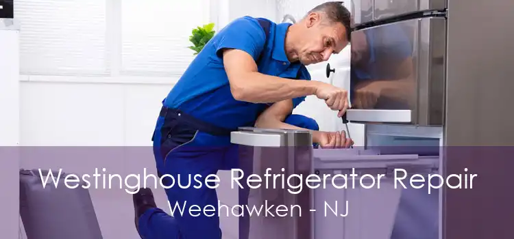 Westinghouse Refrigerator Repair Weehawken - NJ